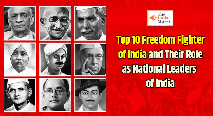 Top 10 Freedom Fighter of India and Their Role as National Leaders of India